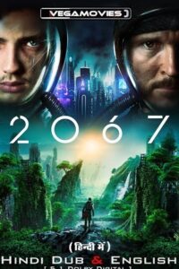 Download  2067 – Movie (2020) BluRay Dual Audio {Hindi-English} 480p [400MB] | 720p [1GB] | 1080p [2.5GB]