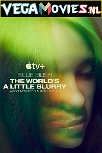 Download  Billie Eilish: The Worlds a Little Blurry (2021) Full Movie English With Subtitles 480p [550MB] | 720p [1.3GB]