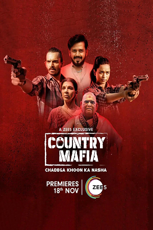 Download  Country Mafia (2022) Season 1 Hindi Complete ZEE5 Exclusive WEB Series 480p | 720p | 1080p WEB-DL