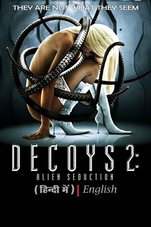 Download  Decoys 2: Alien Seduction (2007) WEBRip Dual Audio {Hindi-English} 480p [350MB] | 720p [950MB] | 1080p [2GB]