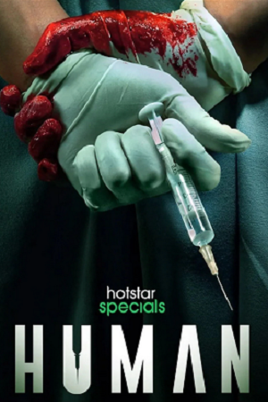 Download  Human (2022) Season 1 Hindi Complete Hotstar Special WEB Series 480p [130MB] | 720p [450MB] | 1080p [900MB] WEB-DL