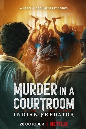 Download Indian Predator: Murder in a Courtroom (Season 1) Hindi Netflix Complete Web Series WEB-DL