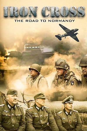 Download  Iron Cross: The Road to Normandy (2022) WEB-DL Dual Audio ORG {Hindi-English} 480p [400MB] | 720p [1GB] | 1080p [2.5GB]