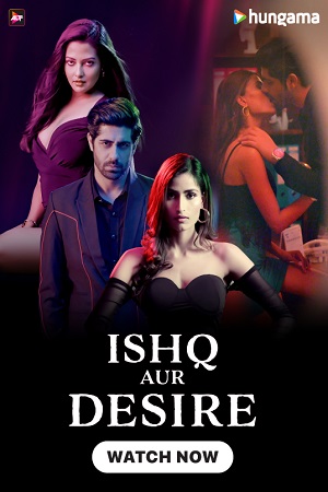 Download  Ishq Aur Desire (Season 1) Hindi Complete WEB Series 480p [450MB] | 720p [1GB] WEB-DL