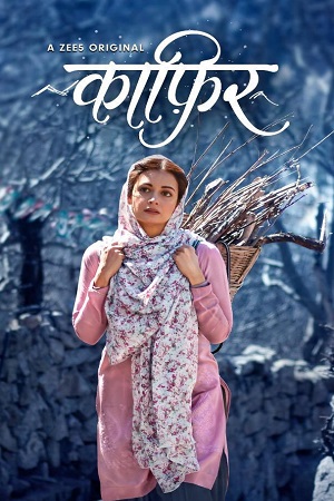 Download  Kaafir (2019) Season 1 Hindi Complete ZEE5 Originals WEB Series 480p [150MB] | 720p [350MB] WEB-DL