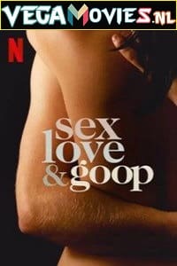 Download  [18-] Netflix Sex Love & Goop (2021) Season 1 {English With Subtitles} 720p 10Bit [200MB] WEB-DL