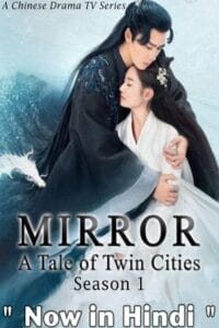 Download  Mirror: A Tale Of Twin Cities (Season 1 – Chinese Drama Series) Complete Hindi Dubbed (ORG) All Episodes 480p | 720p WEB-DL