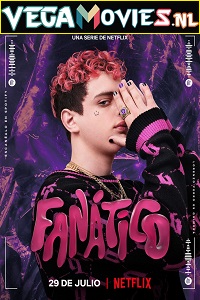 Download  Fanatico – Netflix Original (2022) Season 1 Dual Audio {English-Spanish} 720p [150MB] WEB-DL