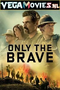 Download  Only the Brave (2017) Dual Audio [Hindi - English] WeB-DL 480p [520MB] | 720p [1.4GB] | 1080p [3GB]