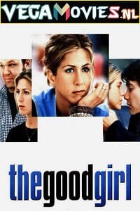 Download  The Good Girl (2002) Dual Audio {Hindi-English} 480p [300MB] | 720p [900MB] | 1080p [1.6GB]