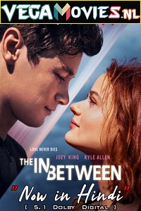 Download  The In Between (2022) Dual Audio {Hindi-English} 480p [400MB] | 720p [1.2GB] | 1080p [2.5GB]