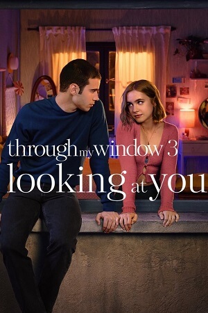 Download  Through My Window 3: Looking At You – Netflix Original (2024) WEB-DL Dual Audio {Hindi-English} Full-Movie 480p [380MB] | 720p [1.1GB] | 1080p [2.3GB]