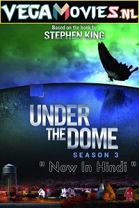 Download  Under the Dome (Season 3) Hindi Dubbed Complete Web Series WEB-DL 720p [300MB]