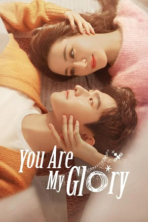 Download  You are My Glory (Season 1) Hindi Dubbed (ORG) Complete WEB Series 480p & 720p WEB-DL