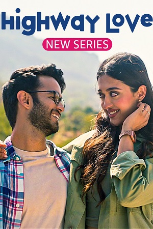  Highway Love – Amazon MiniTV (2023) Season 1 Complete Hindi WEB Series 480p | 720p | 1080p WEB-DL