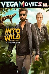 Download Into The Wild with Bear Grylls And Vicky Kaushal (2021) Hindi-English HDRip